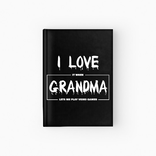 I love my grandma Funny sarcastic video games Hardcover Journal