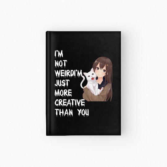 I'm Not Weird I'm Just More Creative Than You Hardcover Journal