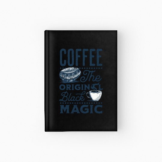 Coffee is the original Black Magic Hardcover Journal