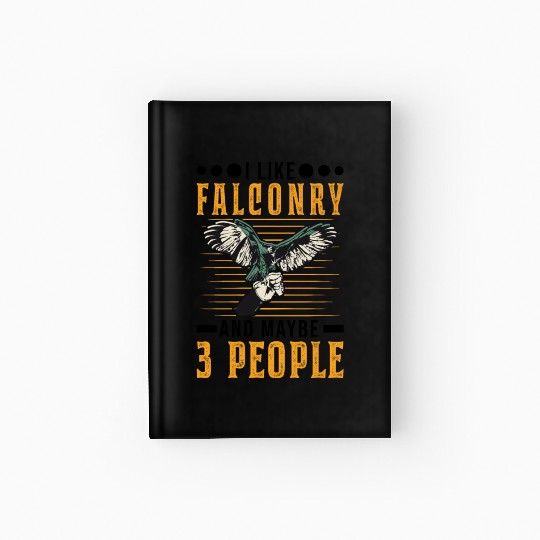 I Like Falconry And Maybe 3 People Falcon Hardcover Journal