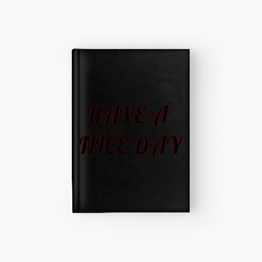 Have a nice day. Hardcover Journal