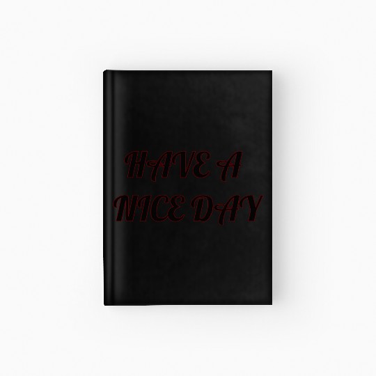 Have a nice day. Hardcover Journal