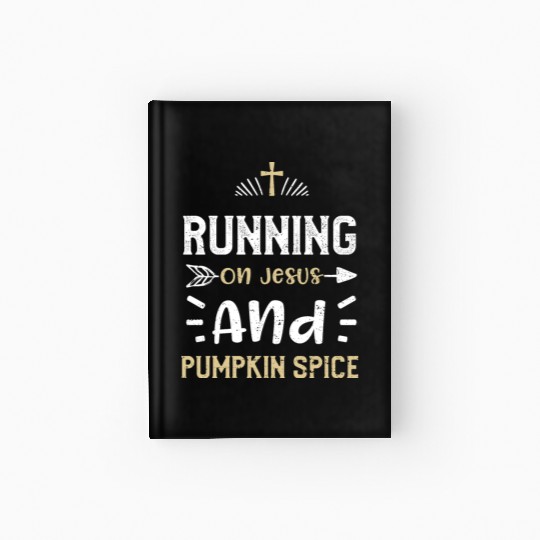 Running On Jesus And Pumpkin Spice Hardcover Journal