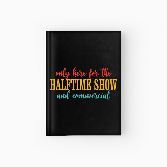 Only Here For The Halftime Show And Commercial Hardcover Journal