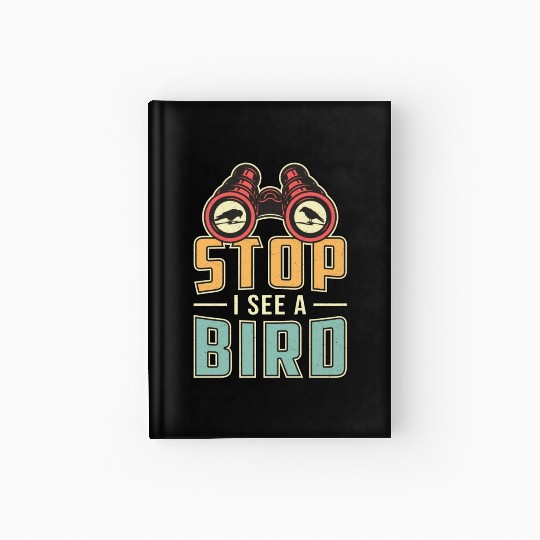 Bird Watching Retro Stop I See A Bird Watcher Hardcover Journal