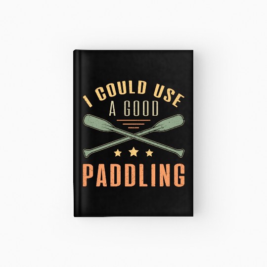 I Could A Good Paddling Canoe Boat Sailing Boating Hardcover Journal