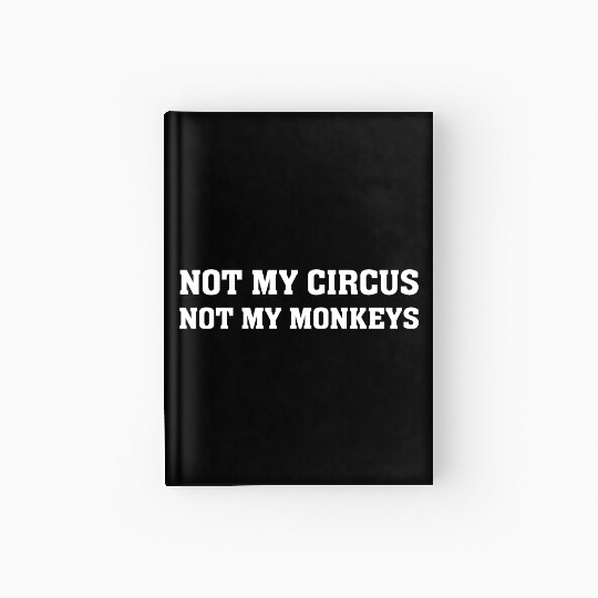 Not My Monkey Not My Circus Funny Monkey Quotes Hardcover Journal