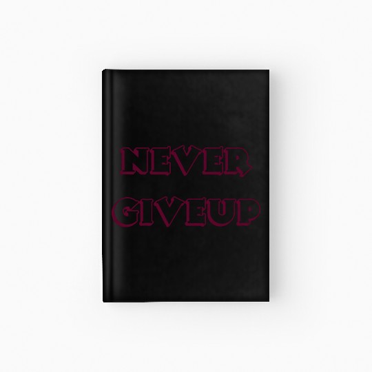 Never give up Hardcover Journal