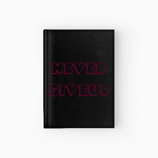 Never give up Hardcover Journal