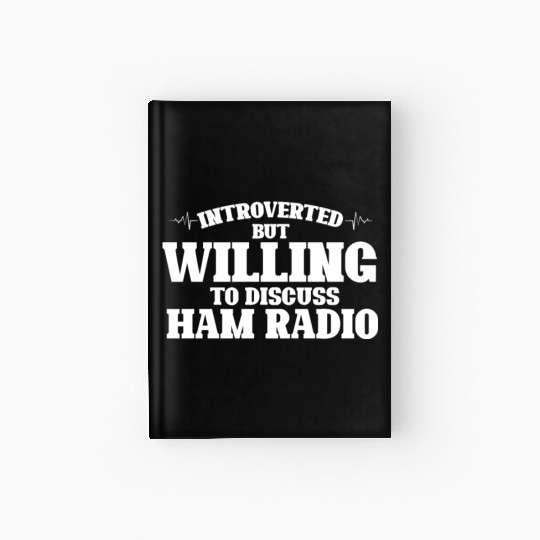 Introverted But Willing To Discuss Ham Radio Hardcover Journal