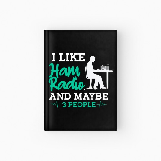 I Like Ham Radio And Maybe 3 People Hardcover Journal