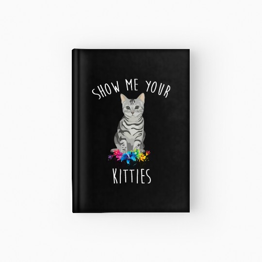 Show Me Your Kitties Flower Cat Lovers Mothers Day Hardcover Journal