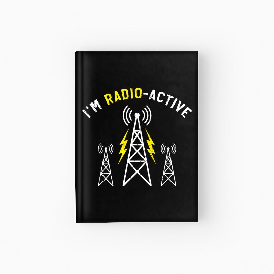 I'm Radio-Active Radio Operator Ham Radio Hardcover Journal