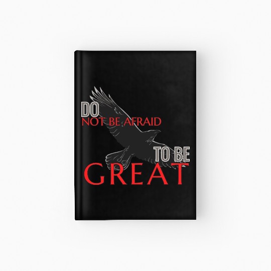 Do Not Be Afraid To Be Great Hardcover Journal