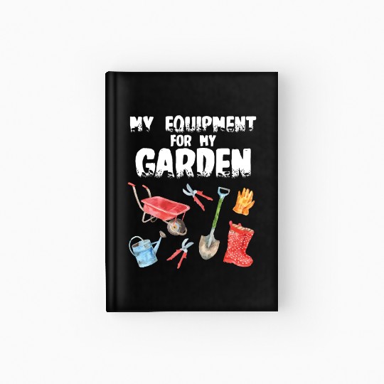 Garden Gardener - My Equipment for my Garden Hardcover Journal
