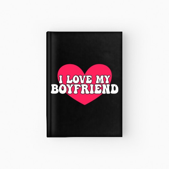 I love my boyfriend Hardcover Journal