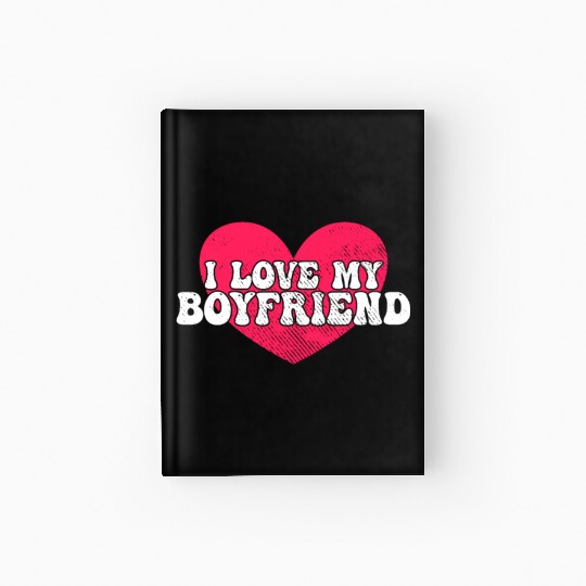 I love my boyfriend Hardcover Journal