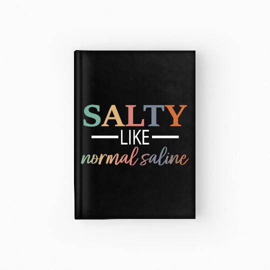 Salty Like Normal Saline Hardcover Journal