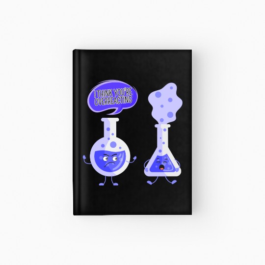 Test Tube Chemistry I Think You're Overreacting Hardcover Journal