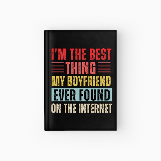 I'm The Best Thing My Boyfriend Ever Found Hardcover Journal