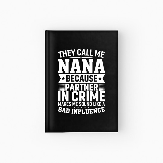 They Call Me Nana Because Partner in Crime Funny Hardcover Journal