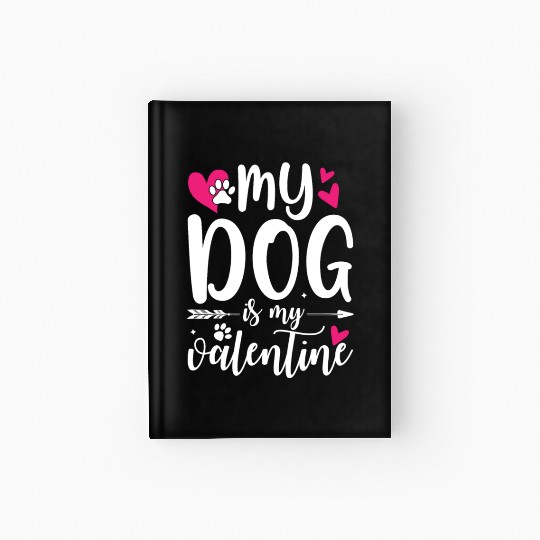 My Dog Is My Valentine Hardcover Journal Outfit for Dog Lover