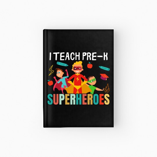 i teach pre-k superheroes kindergarten Teacher Hardcover Journal