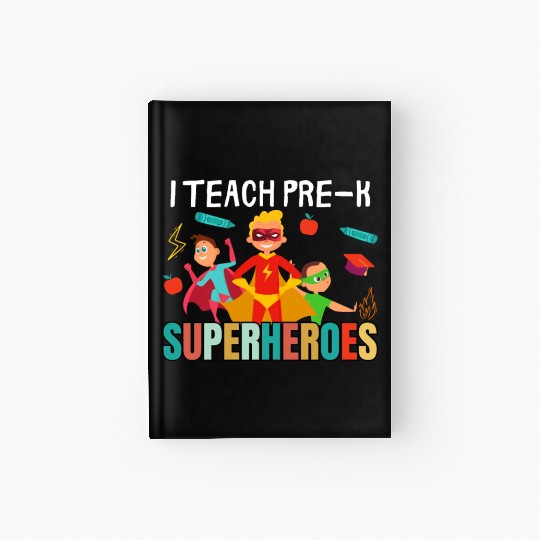i teach pre-k superheroes kindergarten Teacher Hardcover Journal