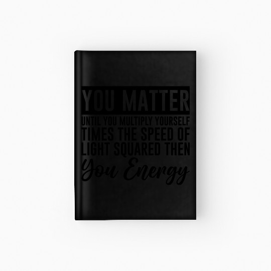 You Matter Until You x by c2 Then You Energy 4 Hardcover Journal