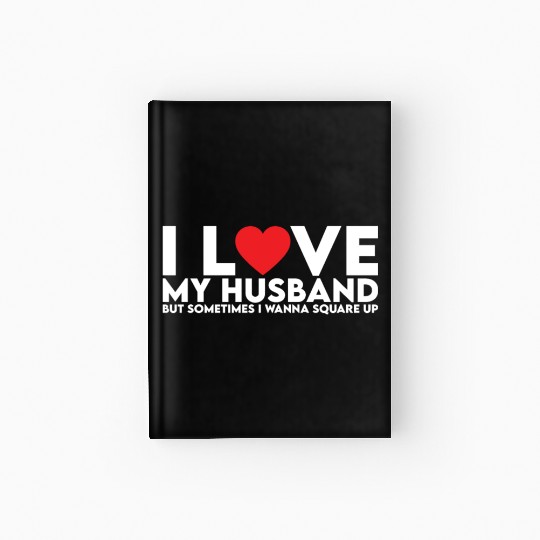I Love My Husband but Sometimes I Wanna Square Up Hardcover Journal
