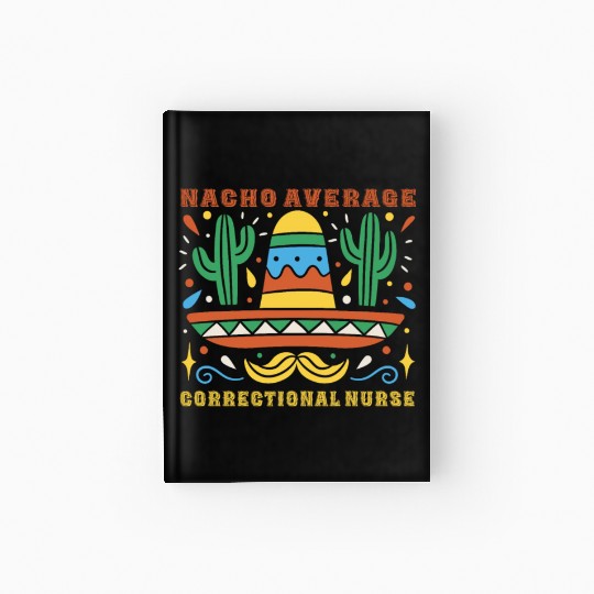 Nacho Average Correctional Nurse Cinco De Mayo Hardcover Journal