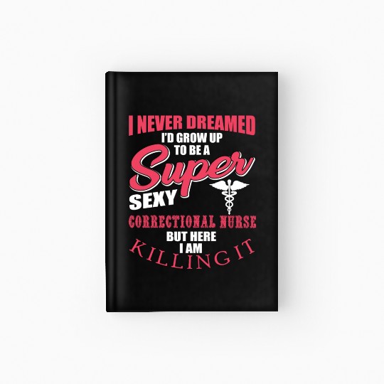 Funny Correctional Nurse Outfit Hardcover Journal