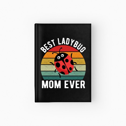 Best Ladybug Mom Ever I Ladybug Hardcover Journal
