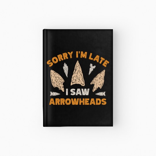 Sorry I'm Late I Saw An Arrowhead Hunting Hardcover Journal
