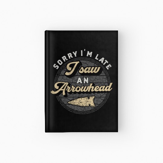 Retro Sorry I'm Late I Saw An Arrowhead Hunting Hardcover Journal