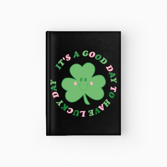 It's a good day to have a lucky day Hardcover Journal