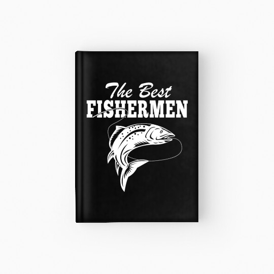 The Best Fishermen Fishing Lover Hardcover Journal