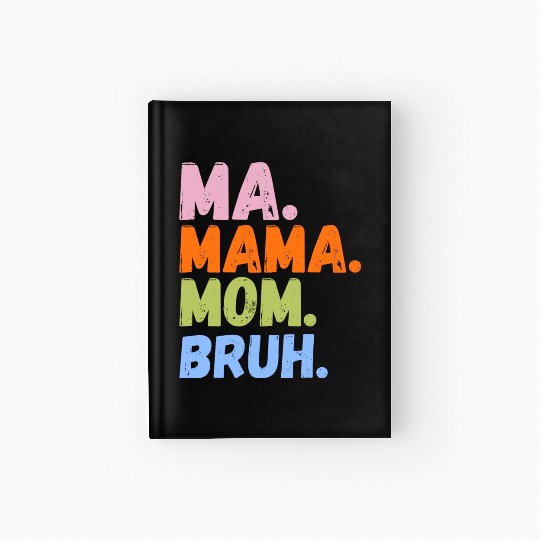 MA MAMA MOM BRUH Hardcover Journal