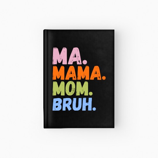 MA MAMA MOM BRUH Hardcover Journal