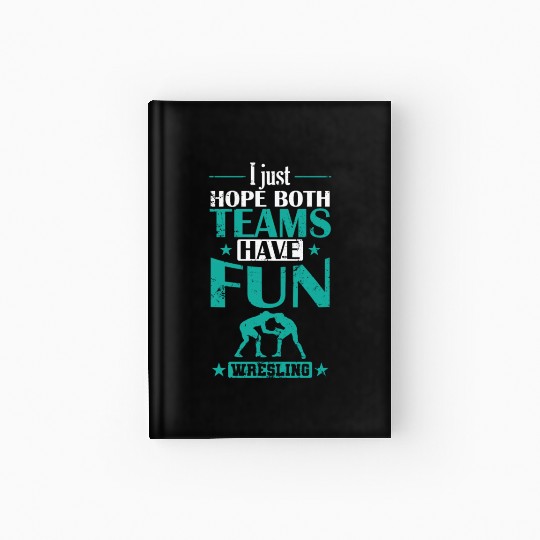 I Just hope both Teams have Fun Wrestling Hardcover Journal