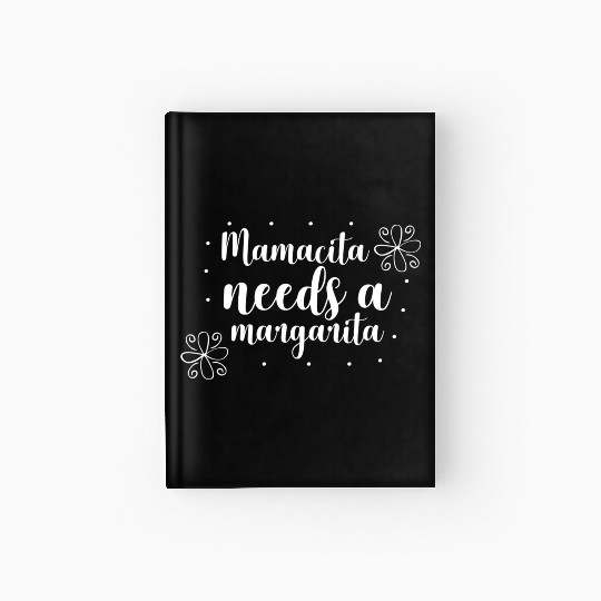 Mamacita needs a margarita Hardcover Journal