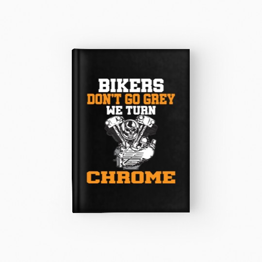 BIKERS DON T GO GREY WE TURN CHROME Hardcover Journal
