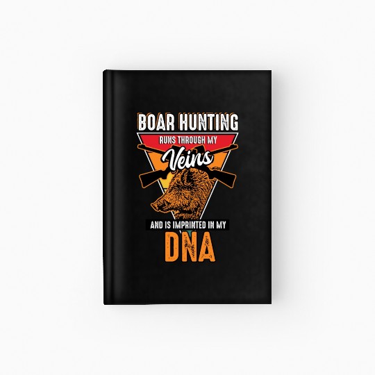 Boar Hunting - Runs Through My Veins Hardcover Journal