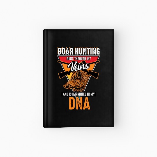 Boar Hunting - Runs Through My Veins Hardcover Journal