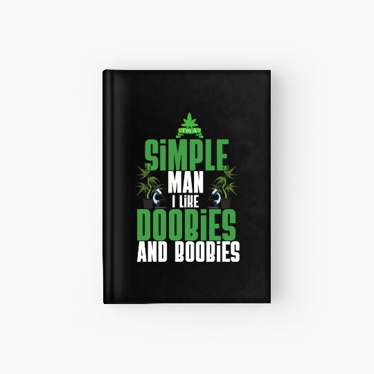 I'm A Simple Man I Like Doobies And Boobies Weed Hardcover Journal