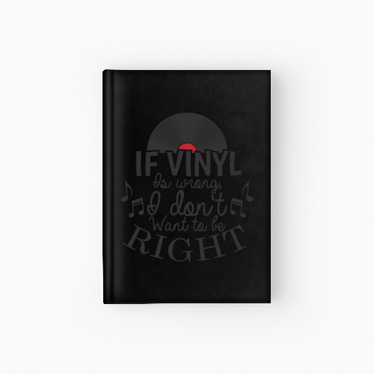 If Vinyl is wrong I don't want to be right Hardcover Journal