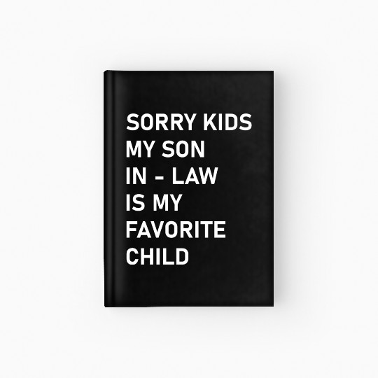 Sorry Kids My Son In - Law Is My Favorite Child Hardcover Journal