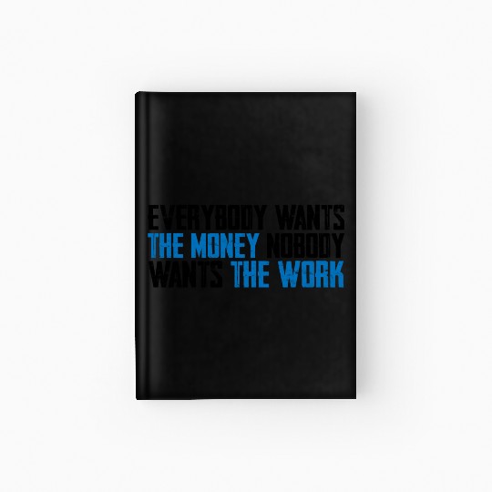 Everybody Wants The Money Nobody Wants The Work 8 Hardcover Journal