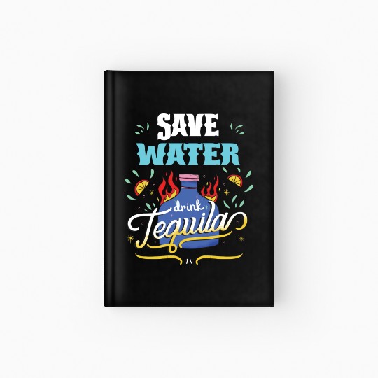 Cinco De Mayo Celebration Save Water Drink Tequila Hardcover Journal