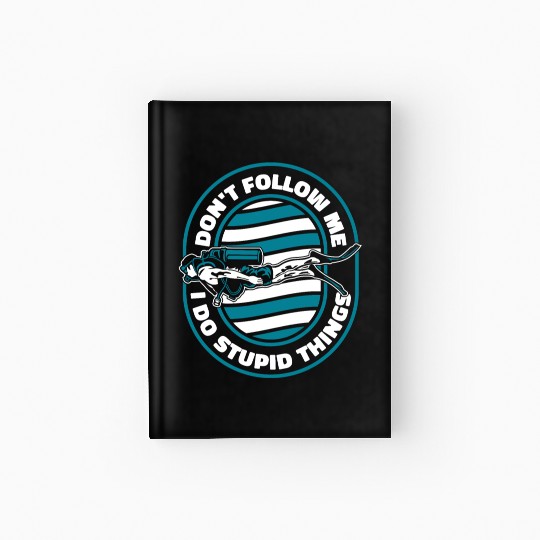 Don't Follow Me I Do Stupid Things Technical Hardcover Journal
